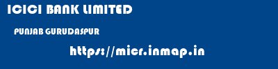 ICICI BANK LIMITED  PUNJAB GURUDASPUR    micr code
